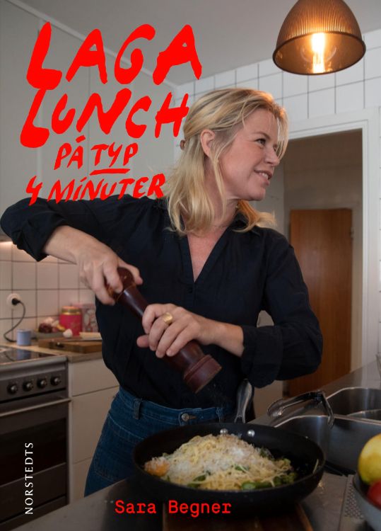 Sara Begners kokbok ”Laga lunch på typ 4 minuter”.