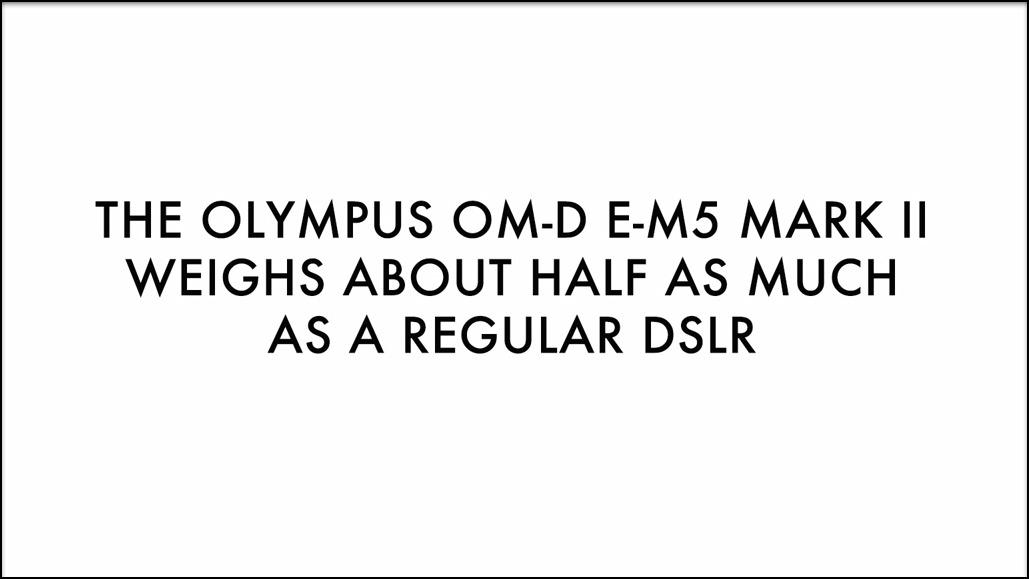 «Olympus OM-D E-M5 Mark II veier rundt halvparten så mye som et vanlig speilreflekskamera». Foto: Olympus/YouTube
